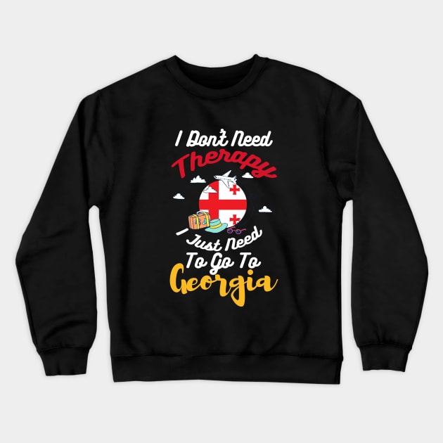 I Don't Need Therapy I Just Need To Go To Georgia Crewneck Sweatshirt by silvercoin